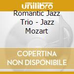 Romantic Jazz Trio - Jazz Mozart cd
