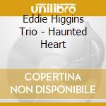 Eddie Higgins Trio - Haunted Heart cd