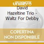 David Hazeltine Trio - Waltz For Debby cd