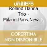 Roland Hanna Trio - Milano.Paris.New York cd