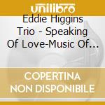 Eddie Higgins Trio - Speaking Of Love-Music Of Jobim cd