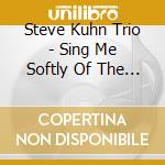 Steve Kuhn Trio - Sing Me Softly Of The Blues cd