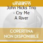 John Hicks Trio - Cry Me A River cd