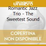 Romantic Jazz Trio - The Sweetest Sound cd