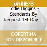 Eddie Higgins - Standards By Request 1St Day Eddie Higgins Solo Piano cd musicale di Eddie Higgins