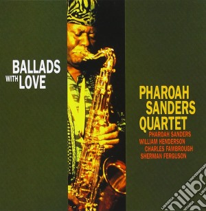 Pharoah Sanders Quartet - Ballads With Love cd musicale di Pharoah Sanders Quartet
