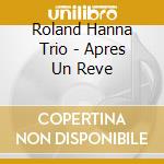 Roland Hanna Trio - Apres Un Reve cd
