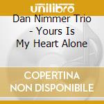 Dan Nimmer Trio - Yours Is My Heart Alone cd