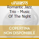 Romantic Jazz Trio - Music Of The Night cd musicale di Romantic Jazz Trio