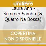 Laura Ann - Summer Samba (& Quatro Na Bossa) cd musicale di Laura Ann