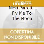 Nicki Parrott - Fly Me To The Moon cd