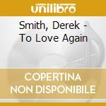 Smith, Derek - To Love Again cd