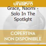 Grace, Naomi - Solo In The Spotlight cd