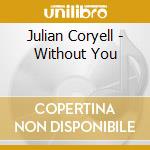 Julian Coryell - Without You cd musicale di Julian Coryell