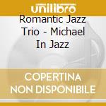 Romantic Jazz Trio - Michael In Jazz cd