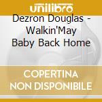 Dezron Douglas - Walkin'May Baby Back Home cd