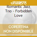 Romantic Jazz Trio - Forbidden Love cd
