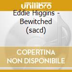 Eddie Higgins - Bewitched (sacd) cd