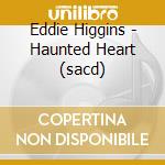 Eddie Higgins - Haunted Heart (sacd) cd