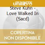 Steve Kuhn - Love Walked In (Sacd) cd musicale di Steve Kuhn