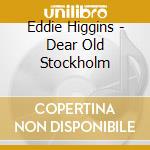 Eddie Higgins - Dear Old Stockholm cd