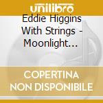 Eddie Higgins With Strings - Moonlight Becomes You (Jap Card) cd musicale di Eddie Higgins With Strings