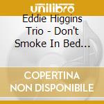 Eddie Higgins Trio - Don't Smoke In Bed (Jap Card) cd musicale di Eddie Higgins Trio