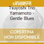 Tsuyoshi Trio Yamamoto - Gentle Blues cd