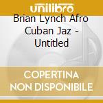 Brian Lynch Afro Cuban Jaz - Untitled cd