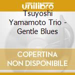Tsuyoshi Yamamoto Trio - Gentle Blues cd