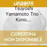 Tsuyoshi Yamamoto Trio - Kono Subarashiki Sekai cd