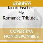 Jacob Fischer - My Romance-Tribute To Bill Evans cd musicale di Fischer, Jacob