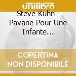 Steve Kuhn - Pavane Pour Une Infante Defunte cd