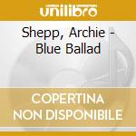 Shepp, Archie - Blue Ballad cd musicale di Shepp, Archie