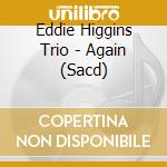 Eddie Higgins Trio - Again (Sacd) cd musicale di Eddie Higgins Trio