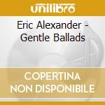 Eric Alexander - Gentle Ballads cd