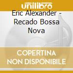 Eric Alexander - Recado Bossa Nova cd