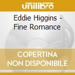 Eddie Higgins - Fine Romance cd musicale di Eddie Higgins