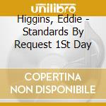 Higgins, Eddie - Standards By Request 1St Day cd