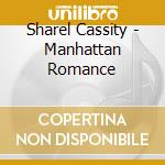 Sharel Cassity - Manhattan Romance cd musicale di Sharel Cassity