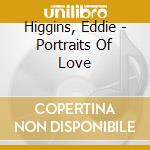 Higgins, Eddie - Portraits Of Love cd