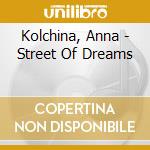 Kolchina, Anna - Street Of Dreams cd musicale di Kolchina, Anna