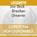 Joe Beck - Brazilian Dreamin cd musicale di Joe Beck