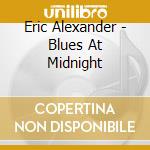 Eric Alexander - Blues At Midnight cd