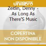 Zeitlin, Denny - As Long As There'S Music cd