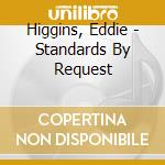 Higgins, Eddie - Standards By Request cd