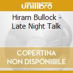 Hiram Bullock - Late Night Talk cd musicale di Hiram Bullock