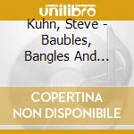 Kuhn, Steve - Baubles, Bangles And Beads cd