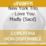 New York Trio - Love You Madly (Sacd) cd
