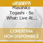 Masahiko Togashi - So What: Live At Shinjuku Pit In